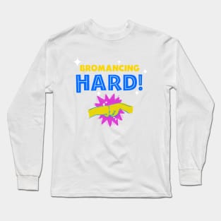 Bromancing hard Long Sleeve T-Shirt